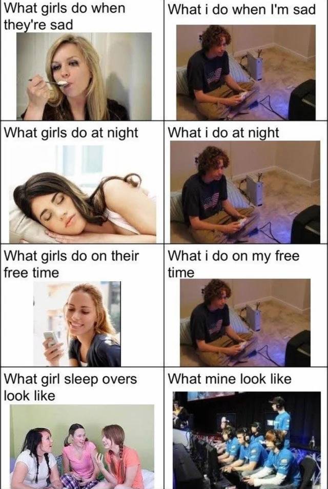 funny memes - things girls do memes - What i do when I'm sad What girls do when they're sad What girls do at night What i do at night What girls do on their free time What i do on my free time What girl sleep overs look What mine look