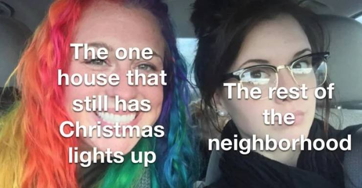 funny memes - The one house that still has Christmas lights up The rest of the neighborhood