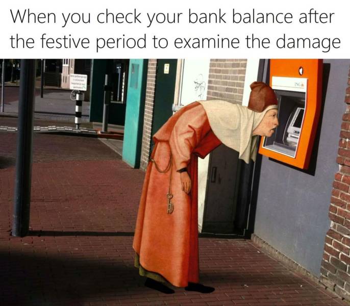 funny memes - When you check your bank balance after the festive period to examine the damage
