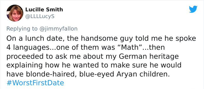 paper - Lucille Smith On a lunch date, the handsome guy told me he spoke 4 languages...one of them was Math"...then proceeded to ask me about my German heritage explaining how he wanted to make sure he would have blondehaired, blueeyed Aryan children. Fir