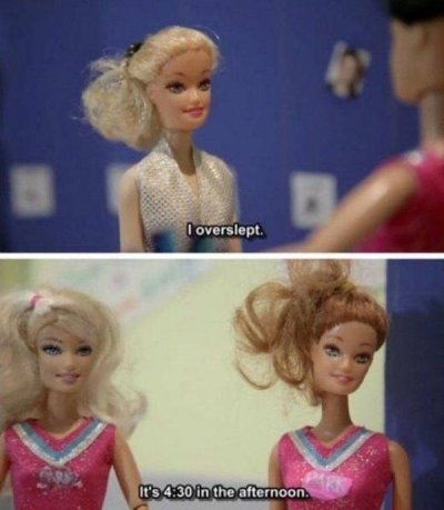 overslept barbie meme - I overslept It's in the afternoon.
