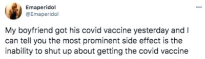 Marriage - Emaperidol My boyfriend got his covid vaccine yesterday and I can tell you the most prominent side effect is the inability to shut up about getting the covid vaccine