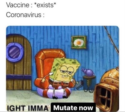 aquarius spongebob meme - Vaccine exists Coronavirus be Ight Imma Mutate now