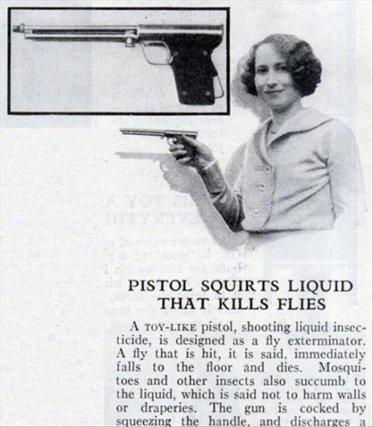 crazy vintage products - Pistol Squirts Liquid That Kills Flies A Toy pistol, shooting liquid insec ticide, is designed as a fly exterminator. A fly that is hit, it is said, immediately falls to the floor and dies. Mosqui toes and other insects also succu