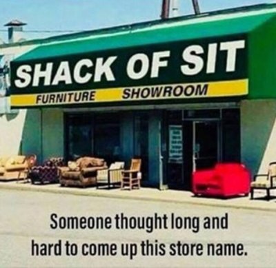 rational software architect - Shack Of Sit Furniture Showroom Someone thought long and hard to come up this store name.