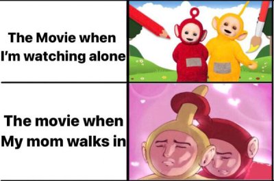 cartoon - The Movie when I'm watching alone The movie when My mom walks in