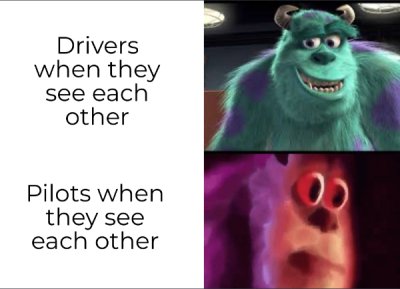 photo caption - Drivers when they see each other Pilots when they see each other