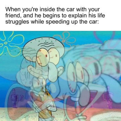 cartoon - When you're inside the car with your friend, and he begins to explain his life struggles while speeding up the car