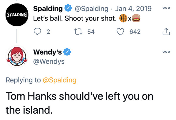 ooo Spalding Spalding Let's ball. Shoot your shot. Atex 2. 27 54 642 ooo Wendy's Tom Hanks should've left you on the island.