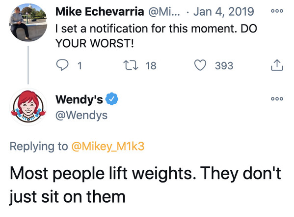 angle - ooo Mike Echevarria ... I set a notification for this moment. Do Your Worst! e 1 12 18 393 ooo Wendy's Most people lift weights. They don't just sit on them
