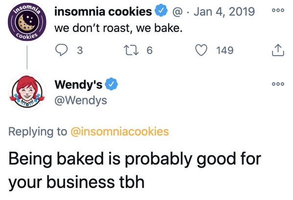 angle - com insomnia cookies @ . we don't roast, we bake. Cookies 3 276 149 Ooo Wendy's Being baked is probably good for your business tbh