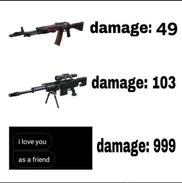 firearm - damage 49 damage 103 i love you damage 999 as a friend a