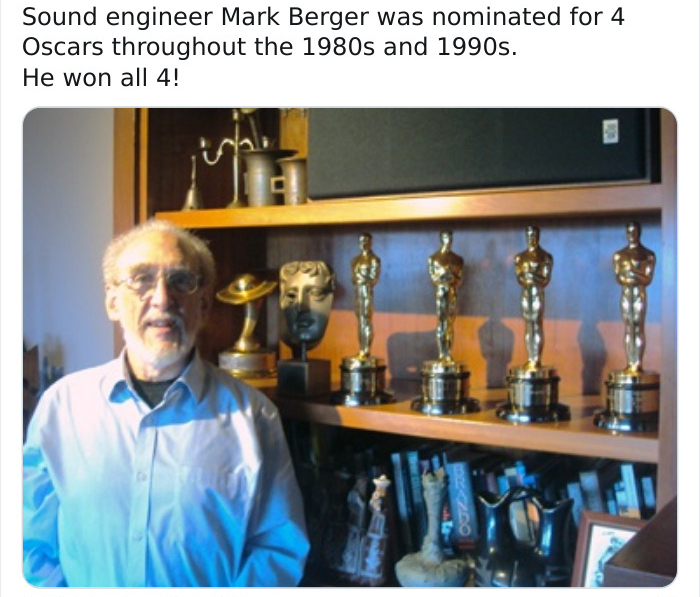 presentation - Sound engineer Mark Berger was nominated for 4 Oscars throughout the 1980s and 1990s. He won all 4!