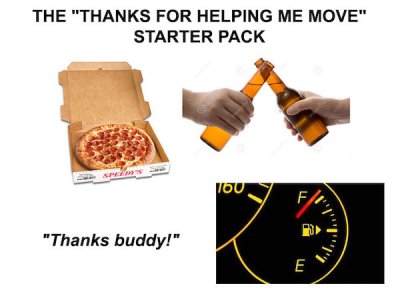 The "Thanks For Helping Me Move" Starter Pack Sp , F "Thanks buddy!" E