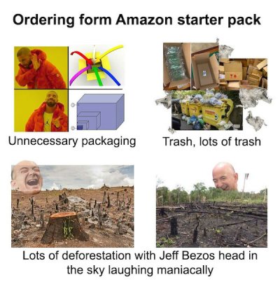 amazon starter pack reddit - Ordering form Amazon starter pack Unnecessary packaging Trash, lots of trash Lots of deforestation with Jeff Bezos head in the sky laughing maniacally