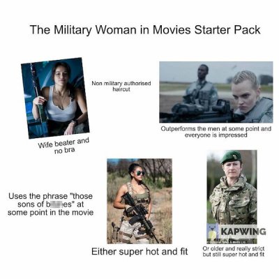 army woman starter pack - The Military Woman in Movies Starter Pack Non military authorised haircut Outperforms the men at some point and everyone is impressed Wife beater and no bra Uses the phrase "those sons of bes' at some point in the movie Kapwing d
