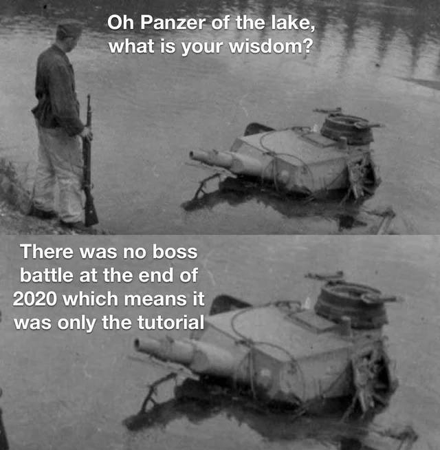 o panzer of the lake - Oh Panzer of the lake, what is your wisdom? There was no boss battle at the end of 2020 which means it was only the tutorial