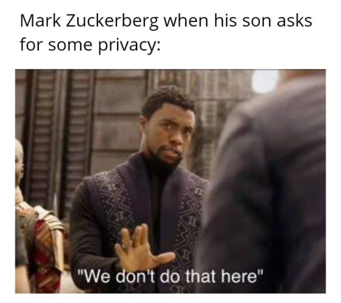 black panther covid meme - Mark Zuckerberg when his son asks for some privacy "We don't do that here"