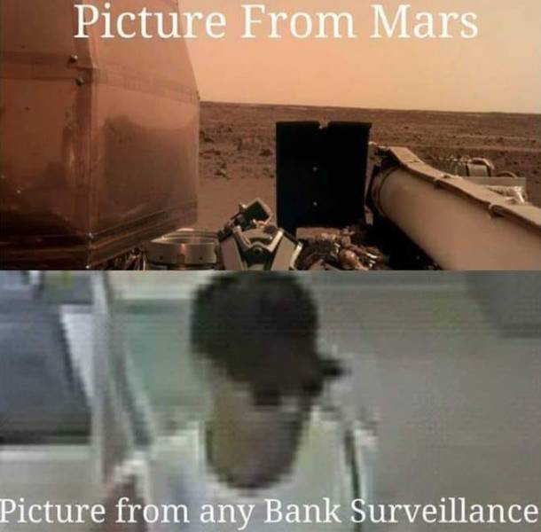 mars vs bank surveillance - Picture From Mars Picture from any Bank Surveillance