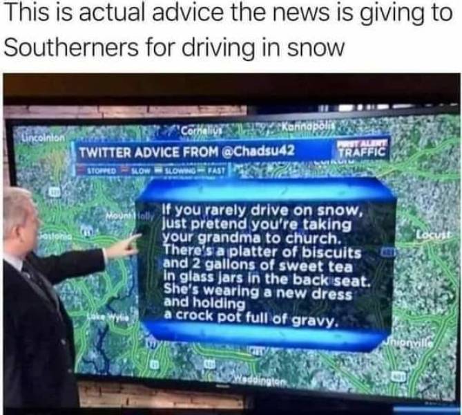 advice for southerners driving in snow - This is actual advice the news is giving to Southerners for driving in snow Lincolnton Cornelius Karinapolis Wt Alert Twitter Advice From Traffic Stored Slow Slowing Fast Mount tolly Solonid Locust If you rarely dr