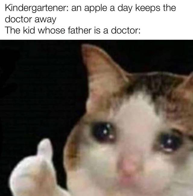 minecraft cave memes - Kindergartener an apple a day keeps the doctor away The kid whose father is a doctor