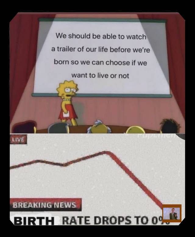 australia climate change meme - We should be able to watch a trailer of our life before we're born so we can choose if we want to live or not Live Breaking News Birth Rate Drops To O