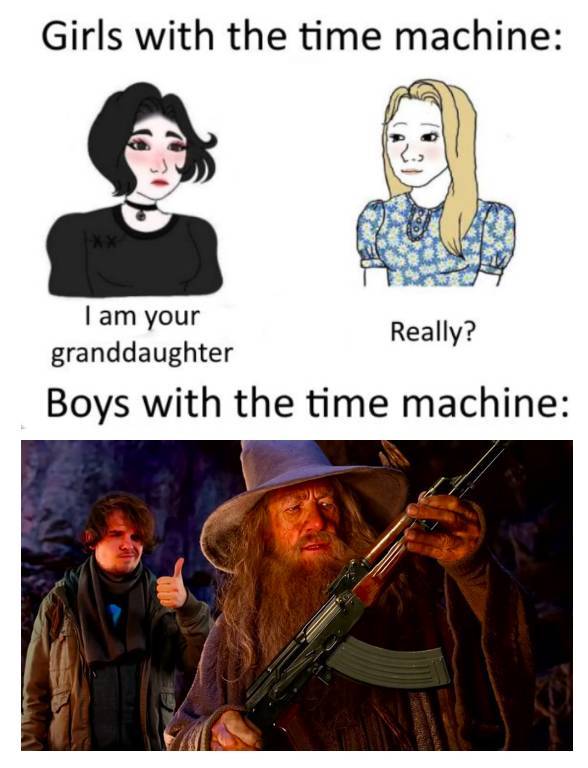 men with a time machine meme - Girls with the time machine I am your Really? granddaughter Boys with the time machine