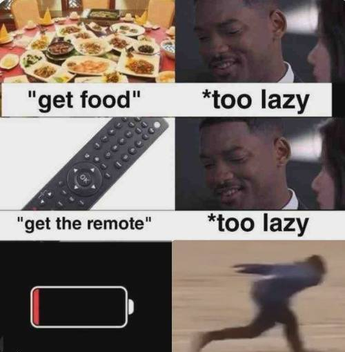 battery meme - "get food" too lazy "get the remote" too lazy