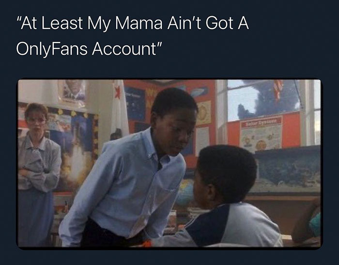 least my mom doesn t have an onlyf - "At Least My Mama Ain't Got A OnlyFans Account"
