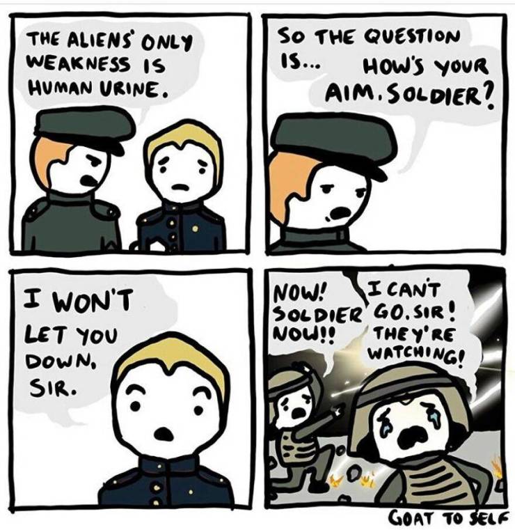 comics - The Aliens Only Weakness Is Human Vrine. So The Question How'S Your Aim. Soldier? Is... I Won'T Let You Down, Sir. Now! I Can'T Sol Dier Go.Sir ! Now!! They'Re Watching! Goat To Self