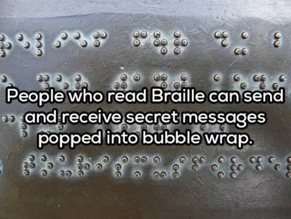 333 C%E People who read Braille can send and receive secret messages popped into bubble wrap. Oc