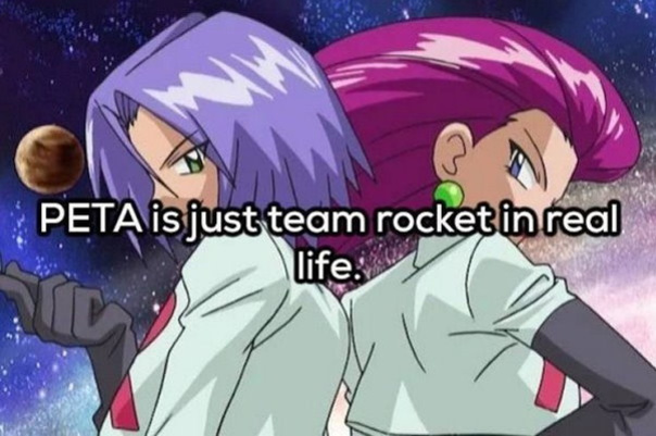 team rocket make it double - Peta is just team rocket in real life.