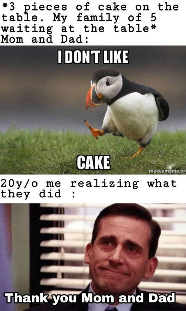 minecraft memes - 3 pieces of cake on the table. My family of 5 waiting at the table Mom and Dad I Don'T makeameme.or Cake 20yo me realizing what they did Thank you Mom and Dad