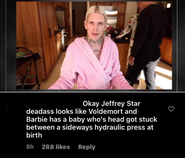 photo caption - Okay Jeffrey Star deadass looks Voldemort and Barbie has a baby who's head got stuck between a sideways hydraulic press at birth 8h 288