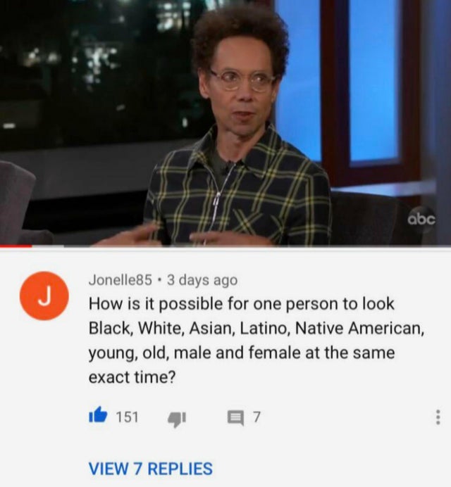 photo caption - abc J Jonelle85 . 3 days ago How is it possible for one person to look Black, White, Asian, Latino, Native American, young, old, male and female at the same exact time? 151 7 View 7 Replies