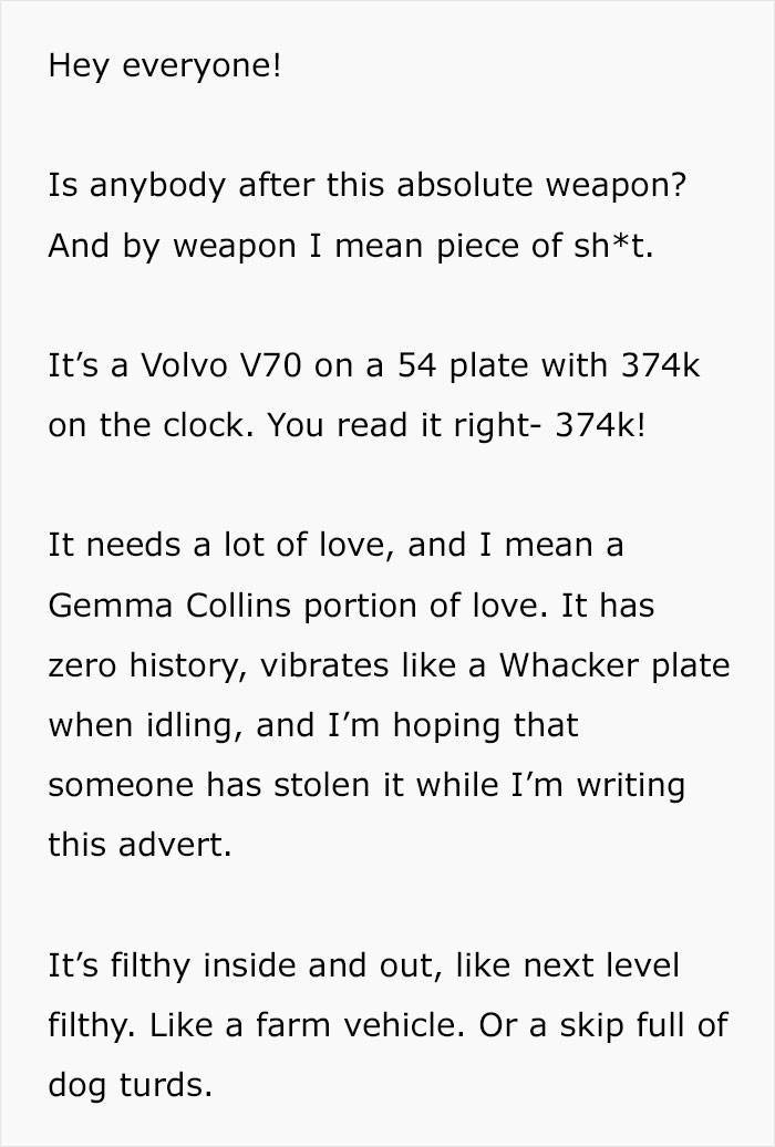 document - Hey everyone! Is anybody after this absolute weapon? And by weapon I mean piece of sht. It's a Volvo V70 on a 54 plate with on the clock. You read it right ! It needs a lot of love, and I mean a Gemma Collins portion of love. It has zero histor