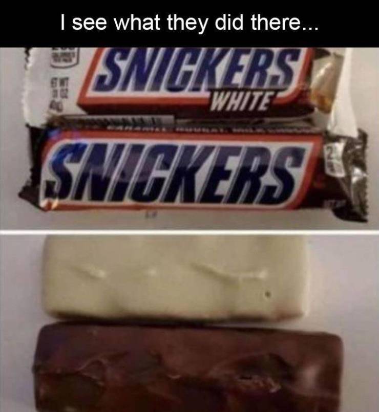 funny pics and memes - confectionery - I see what they did there... Snickers Snickers