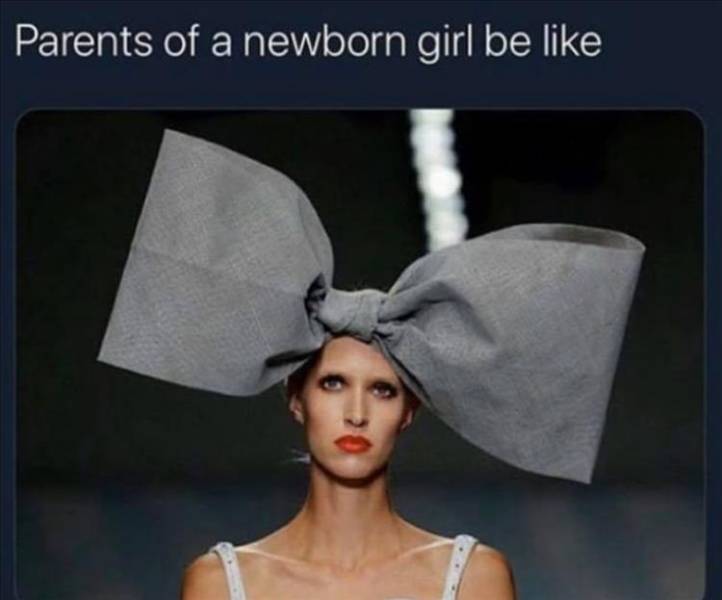 funny pics and memes - parents of a newborn girl be like meme - Parents of a newborn girl be