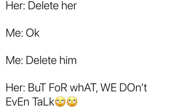 funny pics and memes - paper - Her Delete her Me Ok Me Delete him Her But For What, We DOn't EvEn Talk 0909