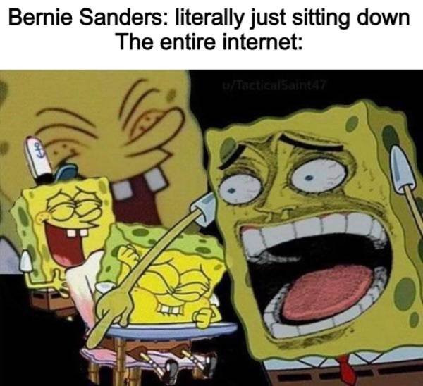 funny pics and memes - funny spongebob - Bernie Sanders literally just sitting down The entire internet uTacticalSaint47