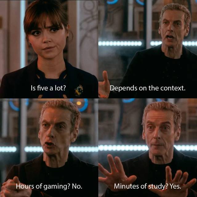funny pics and memes - depends on the context meme - Is five a lot? Depends on the context. Hours of gaming? No. Minutes of study? Yes.