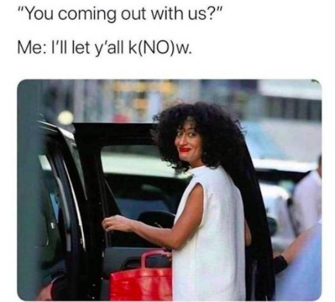 ll let you k no w meme - "You coming out with us?" Me I'll let y'all NoW.