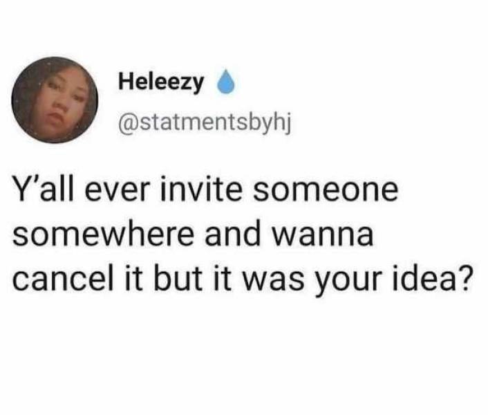 we heart it quotes - Heleezy Y'all ever invite someone somewhere and wanna cancel it but it was your idea?