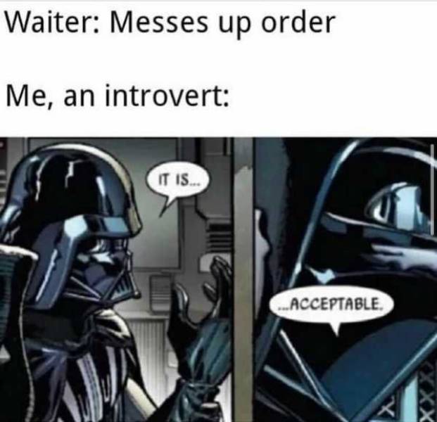acceptable meme vader - Waiter Messes up order Me, an introvert It Is... Acceptable