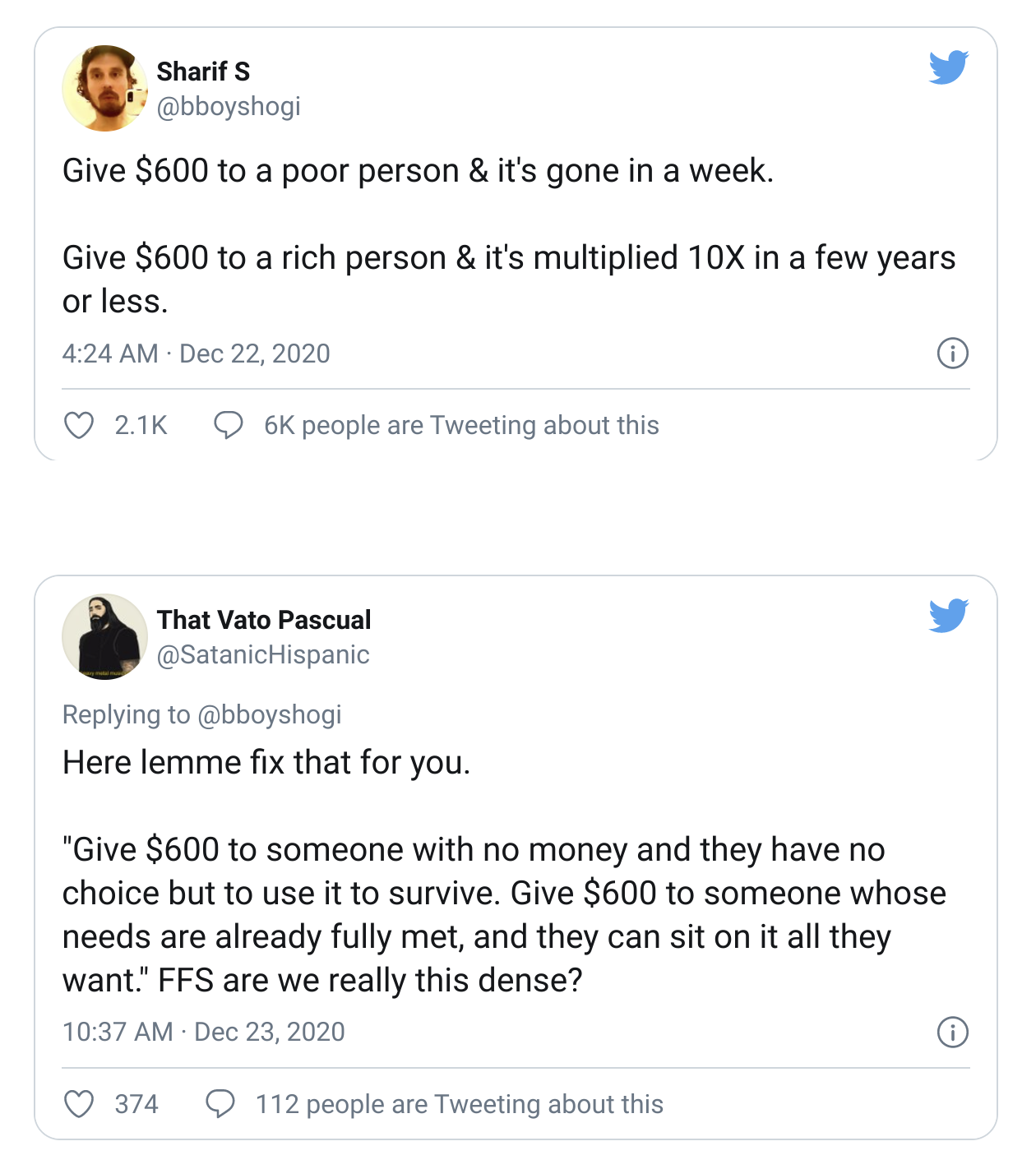 Sharif S Give $600 to a poor person & it's gone in a week. Give $600 to a rich person & it's multiplied 10X in a few years or less. 6K people are Tweeting about this That Vato Pascual Here lemme fix that for you. "Give $600 to someone with no money and…