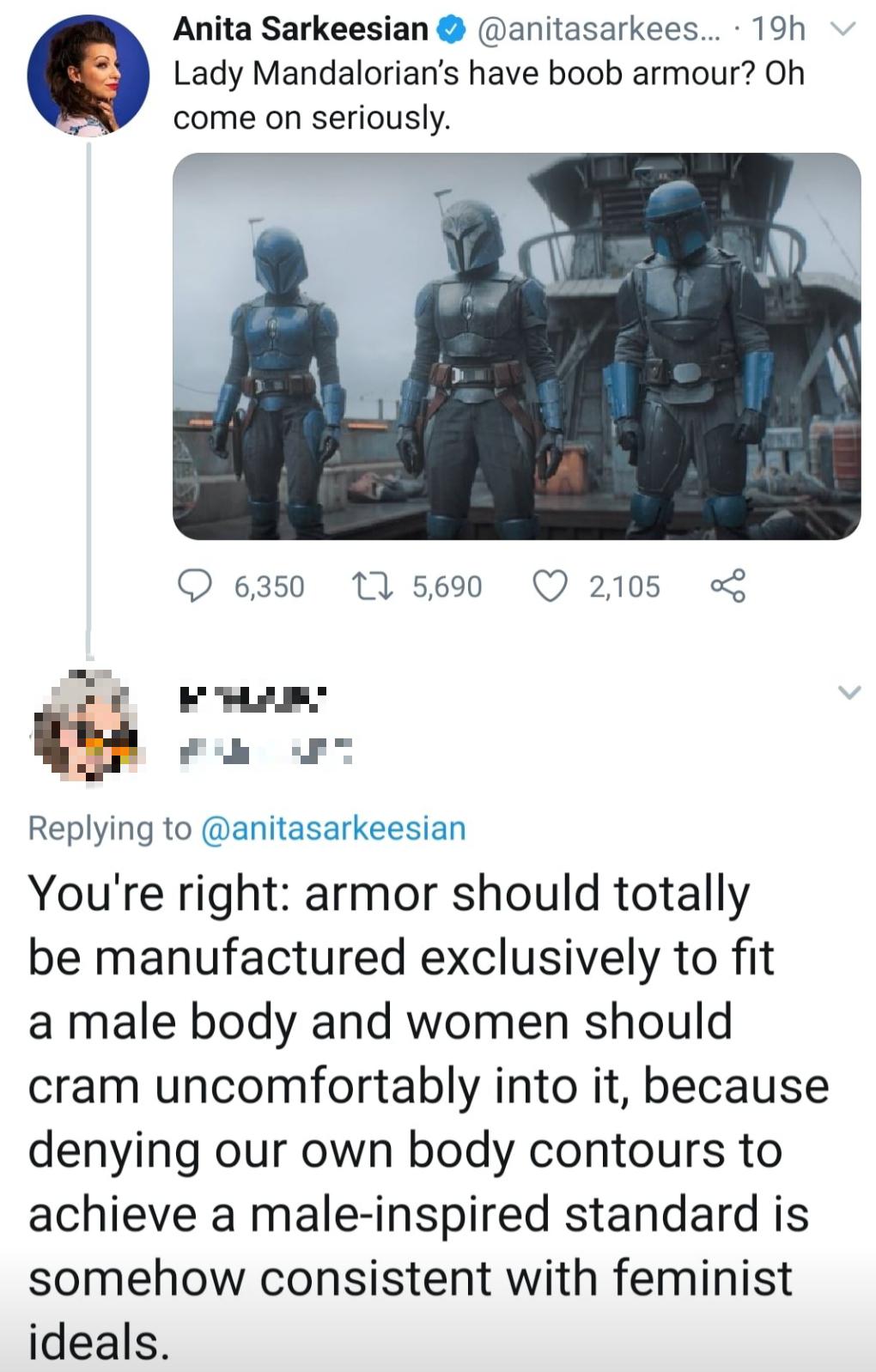 anita sarkeesian boob armor - Anita Sarkeesian ... 19h Lady Mandalorian's have boob armour? Oh come on seriously. 6,350 12 5,690 2,105 You're right armor should totally be manufactured exclusively to fit a male body and women should cram uncomfortably int