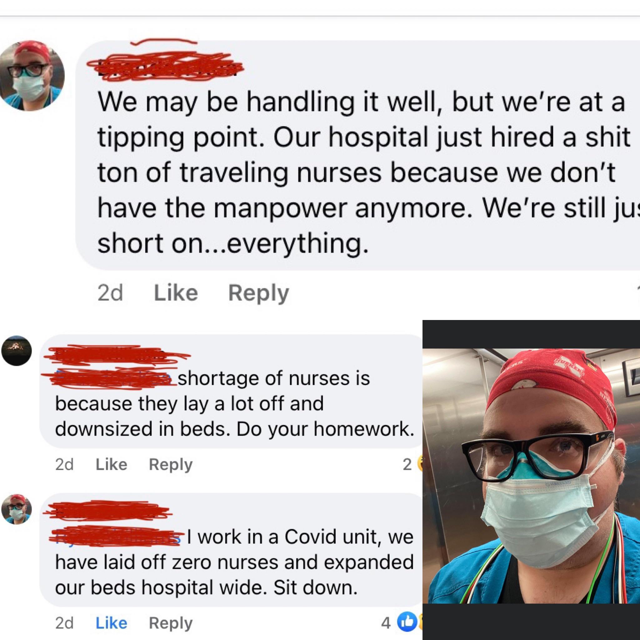 eyewear - We may be handling it well, but we're at a tipping point. Our hospital just hired a shit ton of traveling nurses because we don't have the manpower anymore. We're still ju short on...everything. 2d shortage of nurses is because they lay a lot of