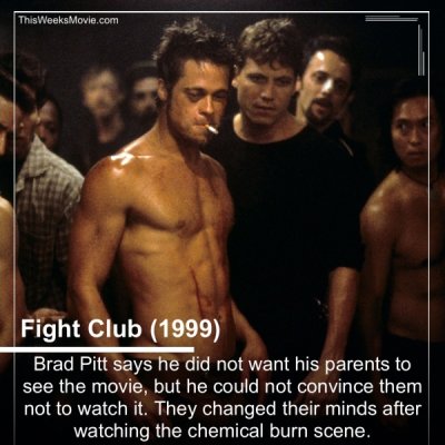 fight clup brad pitt - ThisWeeks Movie.com Fight Club 1999 Brad Pitt says he did not want his parents to see the movie, but he could not convince them not to watch it. They changed their minds after watching the chemical burn scene.