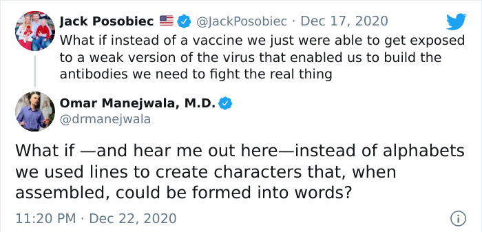 funny comments -- Jack Posobiec What if instead of a vaccine we just were able to get exposed to a weak version of the virus that enabled us to build the antibodies we need to fight the real thing - Omar Manejwala, M.D. What if and hear me out here instea