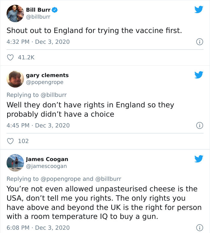funny comments - Shout out to England for trying the vaccine first. - Well they don't have rights in England so they probably didn't have a choice - and You're not even allowed unpasteurised cheese is the